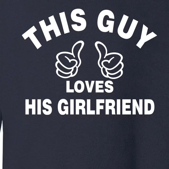 This Guy Loves His Girlfriend Toddler Sweatshirt