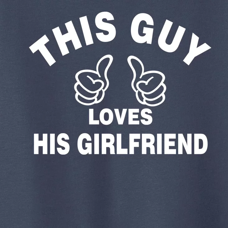 This Guy Loves His Girlfriend Toddler T-Shirt