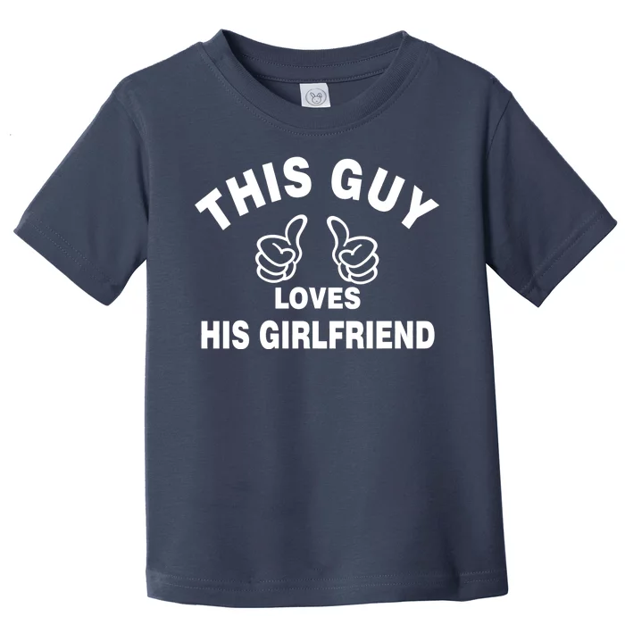 This Guy Loves His Girlfriend Toddler T-Shirt