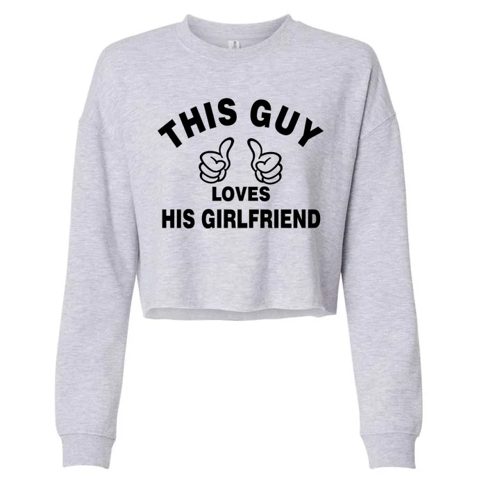 This Guy Loves His Girlfriend Cropped Pullover Crew