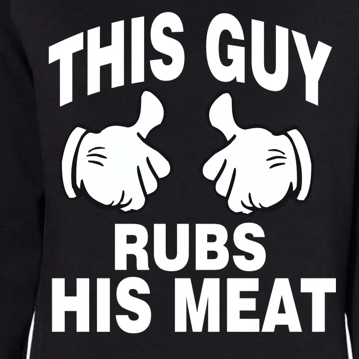 This Guy Rubs His Meat Womens California Wash Sweatshirt