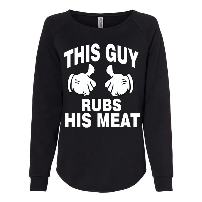 This Guy Rubs His Meat Womens California Wash Sweatshirt