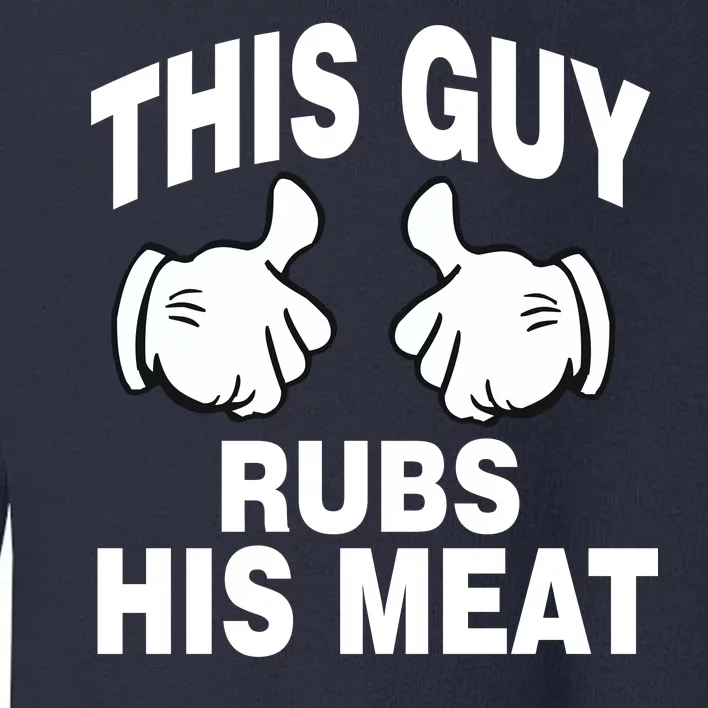 This Guy Rubs His Meat Toddler Sweatshirt