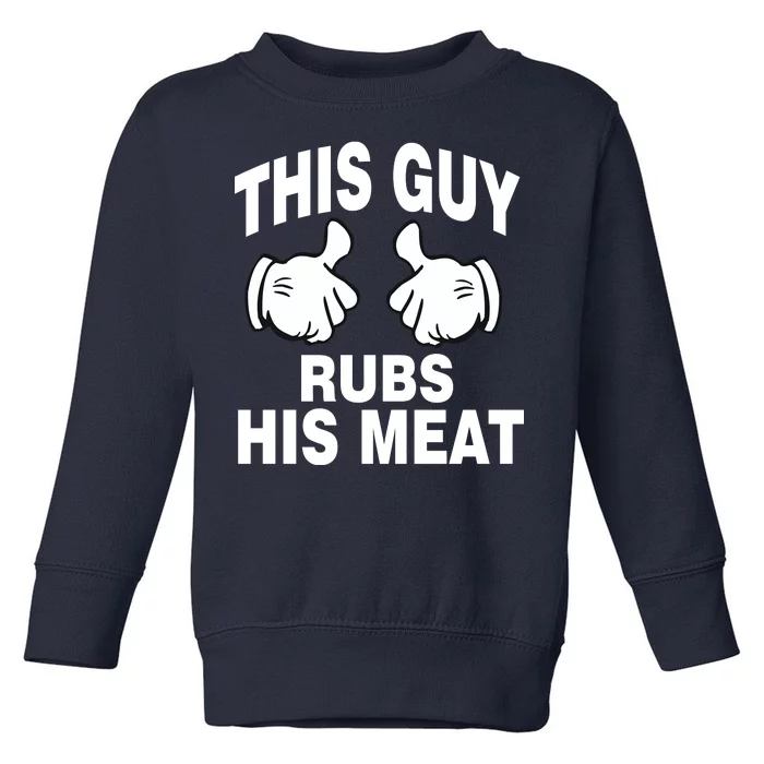 This Guy Rubs His Meat Toddler Sweatshirt