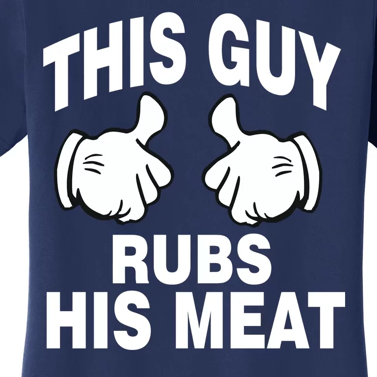 This Guy Rubs His Meat Women's T-Shirt