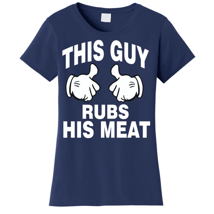 This Guy Rubs His Meat Women's T-Shirt