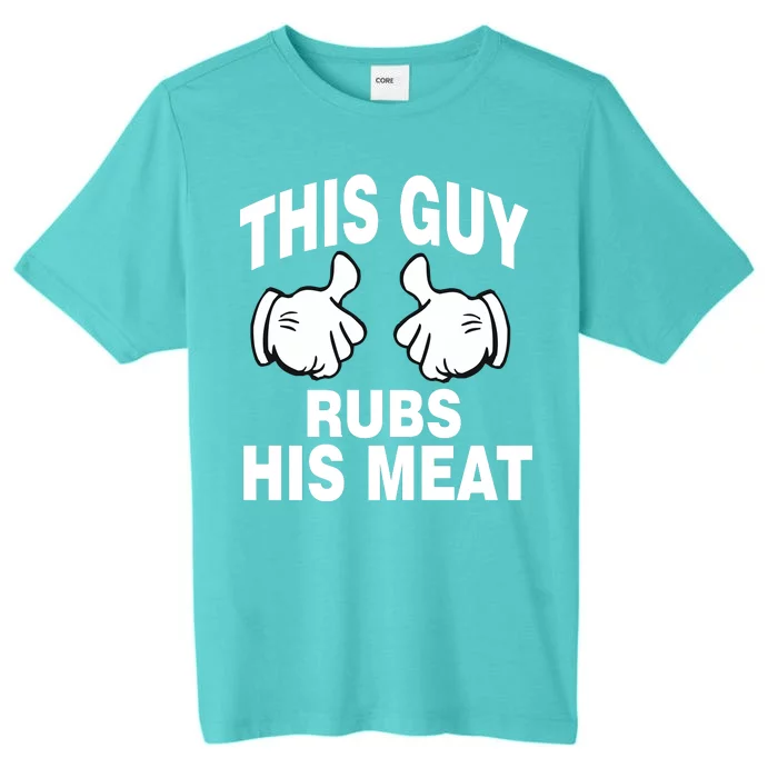 This Guy Rubs His Meat ChromaSoft Performance T-Shirt