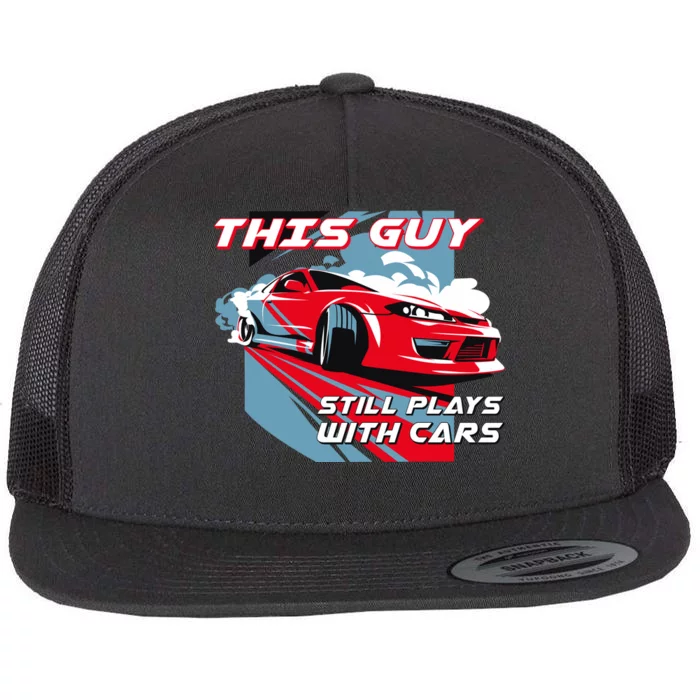 This Guy Still Plays With Cars Flat Bill Trucker Hat