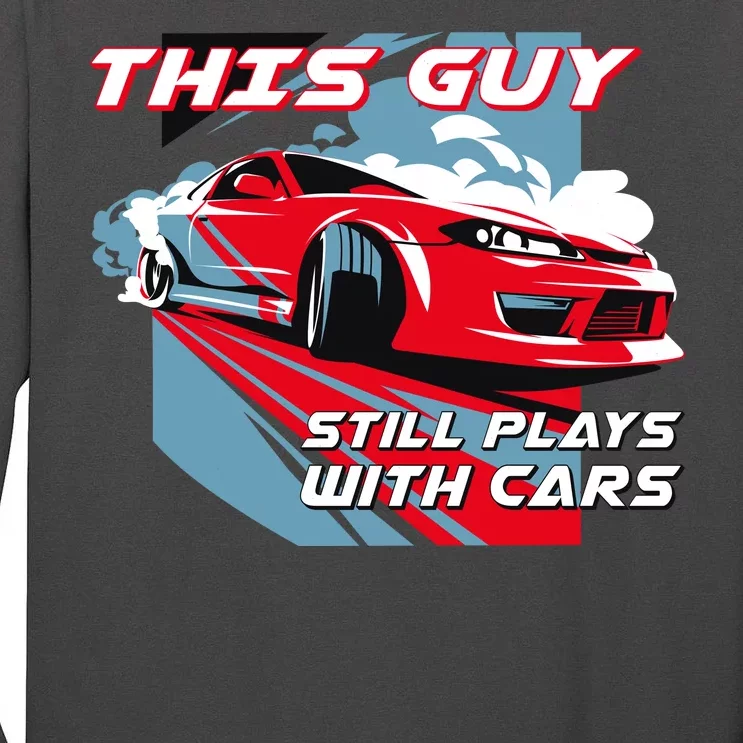 This Guy Still Plays With Cars Tall Long Sleeve T-Shirt