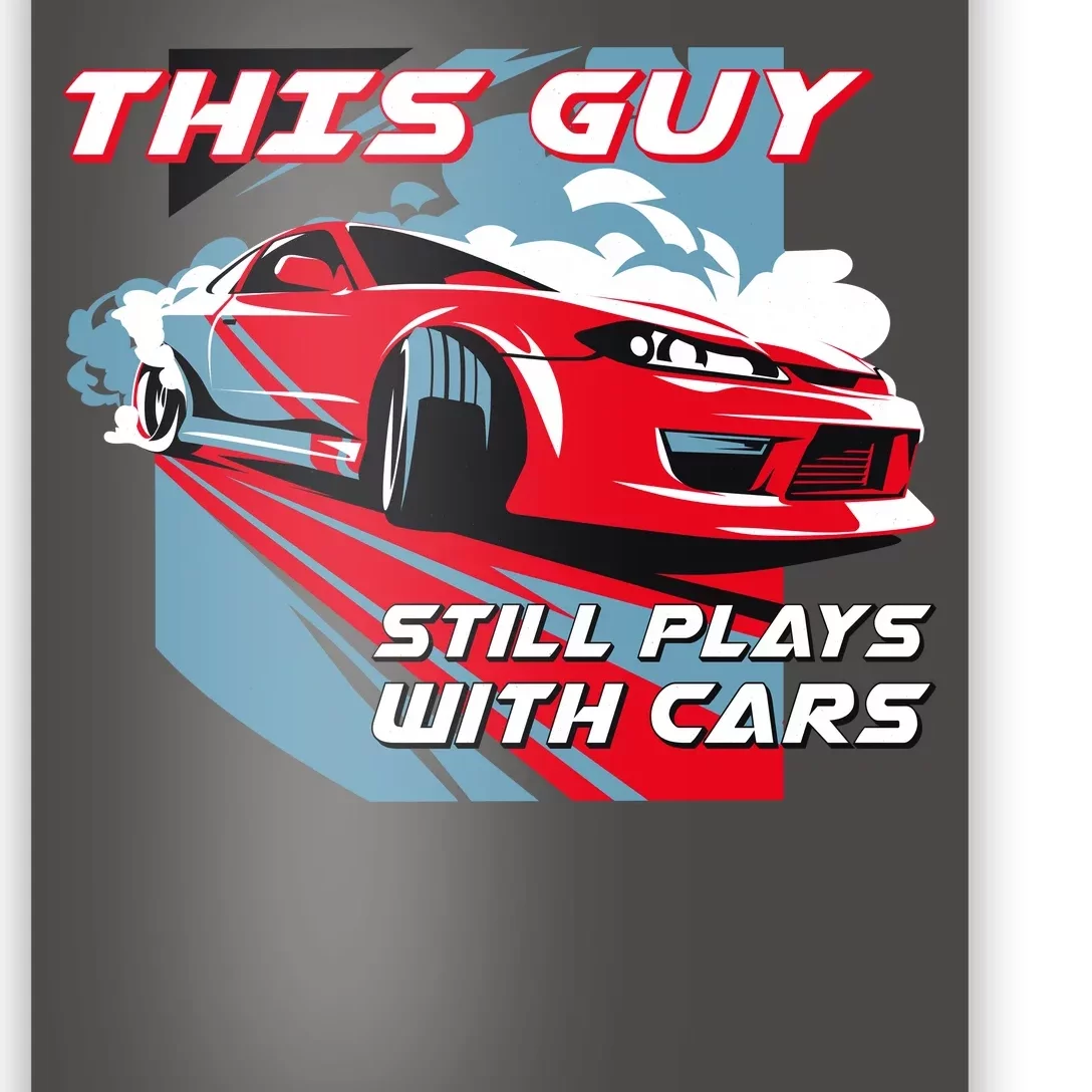 This Guy Still Plays With Cars Poster