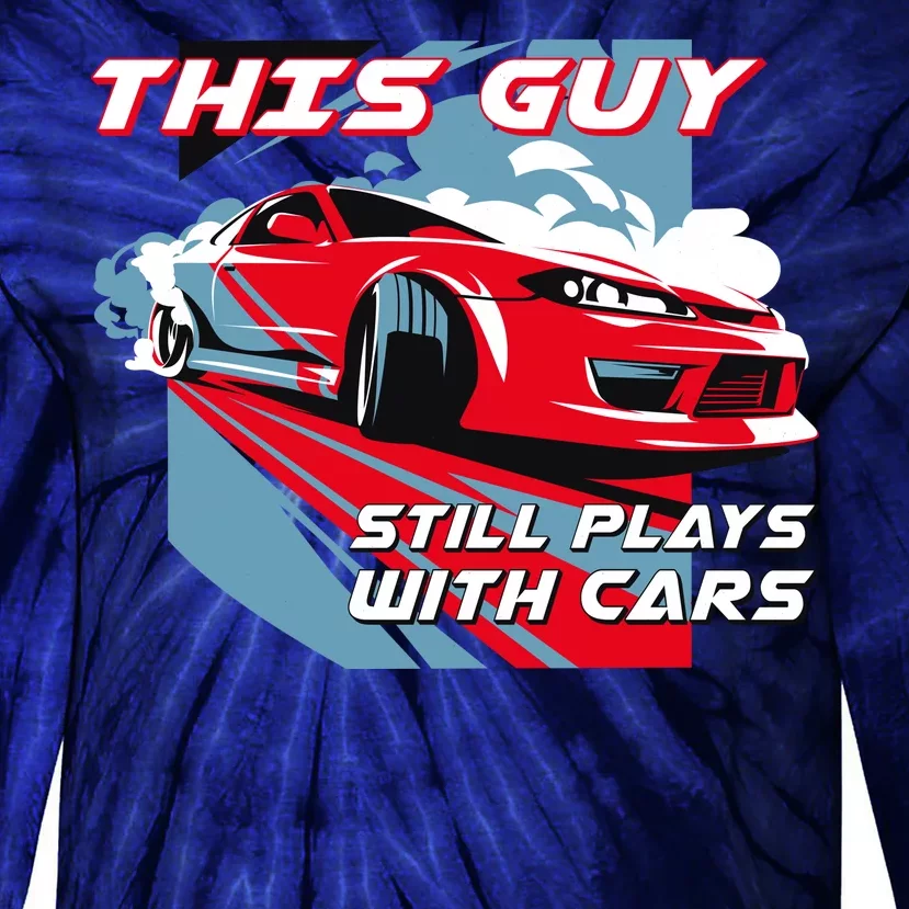 This Guy Still Plays With Cars Tie-Dye Long Sleeve Shirt