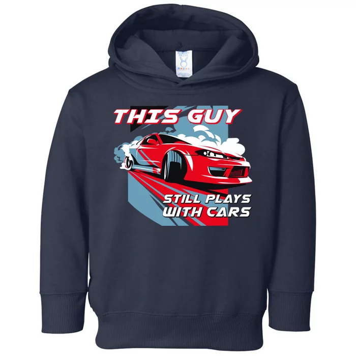 This Guy Still Plays With Cars Toddler Hoodie