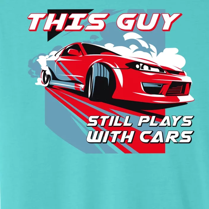 This Guy Still Plays With Cars ChromaSoft Performance T-Shirt