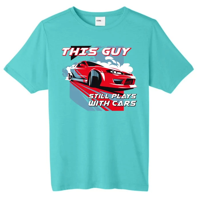 This Guy Still Plays With Cars ChromaSoft Performance T-Shirt