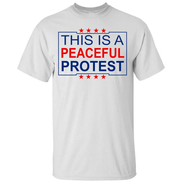 This Is A Peaceful Protest Pro Trump Tall T-Shirt