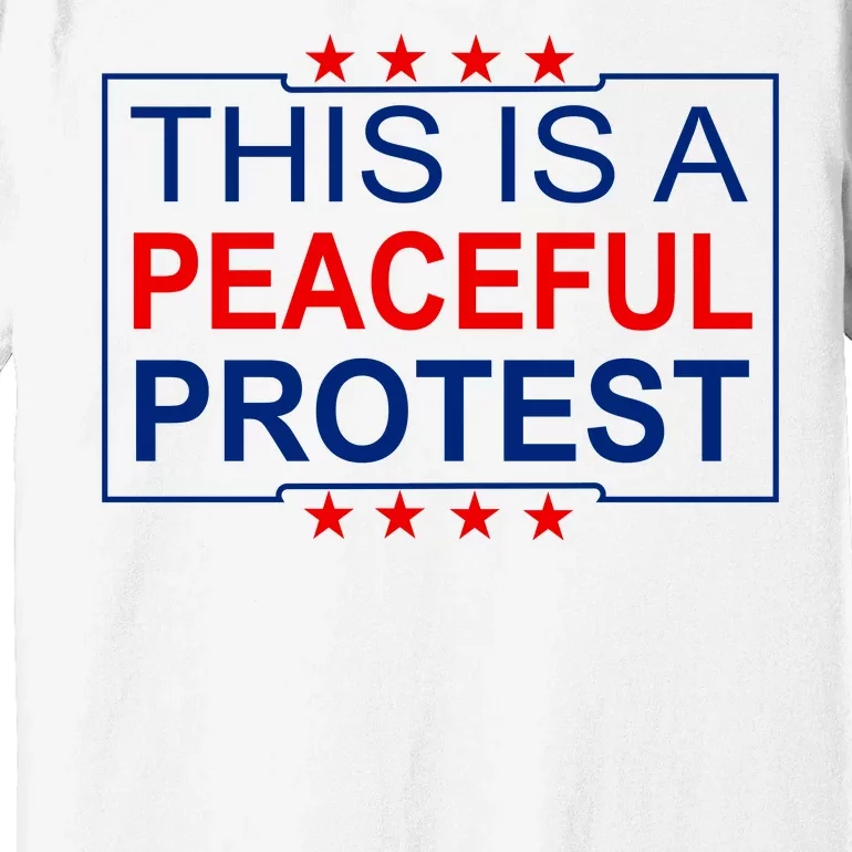 This Is A Peaceful Protest Pro Trump Premium T-Shirt