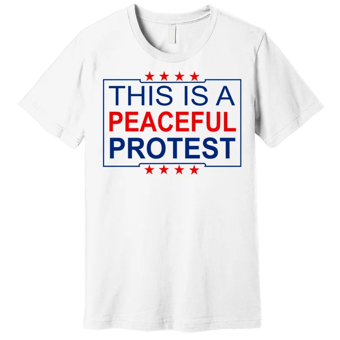 This Is A Peaceful Protest Pro Trump Premium T-Shirt