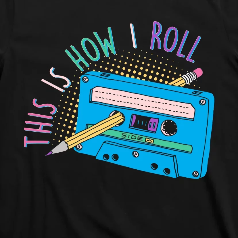 This is How I Roll Cassette Tape Retro 80s T-Shirt