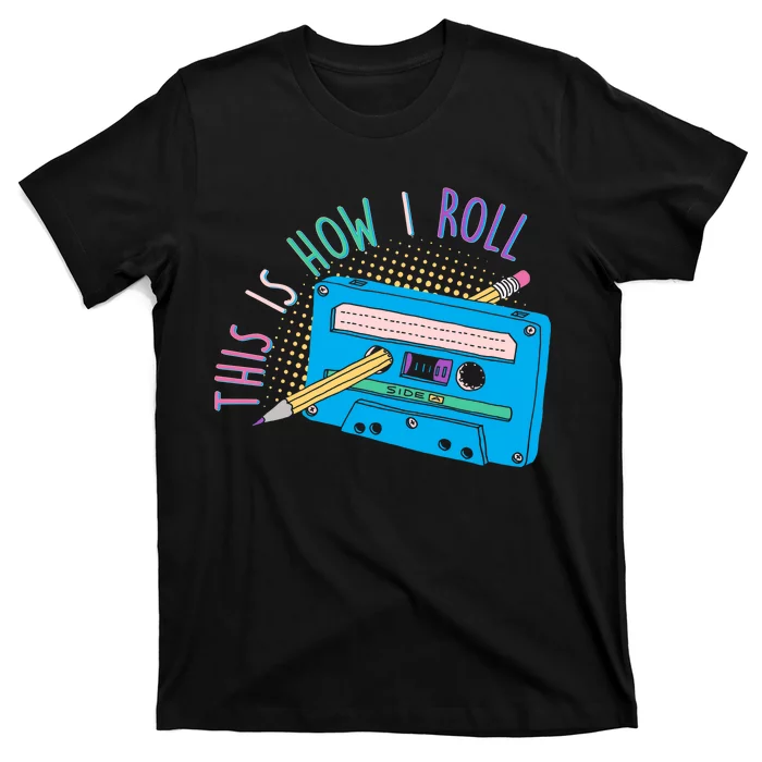 This is How I Roll Cassette Tape Retro 80s T-Shirt