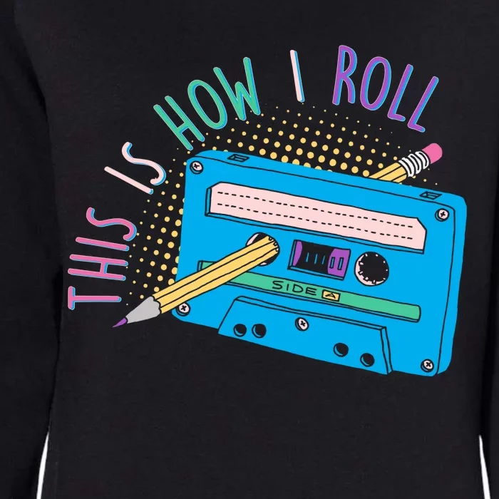 This is How I Roll Cassette Tape Retro 80s Womens California Wash Sweatshirt