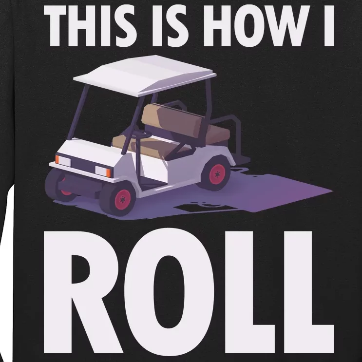 This Is How I Roll Golf Cart Long Sleeve Shirt