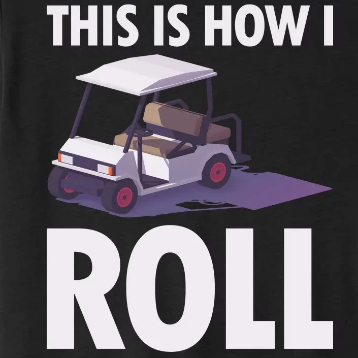 This Is How I Roll Golf Cart ChromaSoft Performance T-Shirt