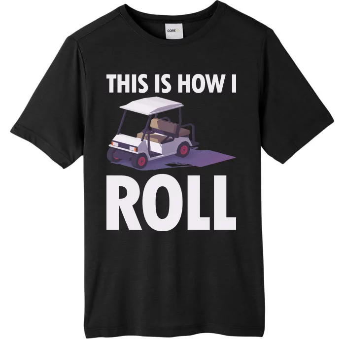 This Is How I Roll Golf Cart ChromaSoft Performance T-Shirt