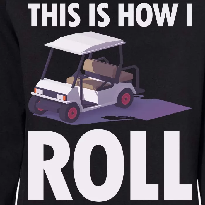 This Is How I Roll Golf Cart Womens California Wash Sweatshirt