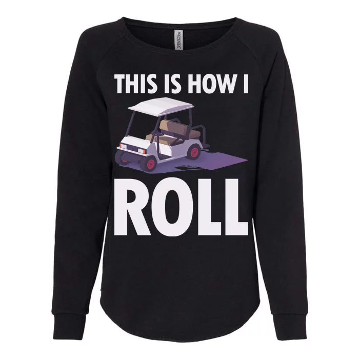 This Is How I Roll Golf Cart Womens California Wash Sweatshirt