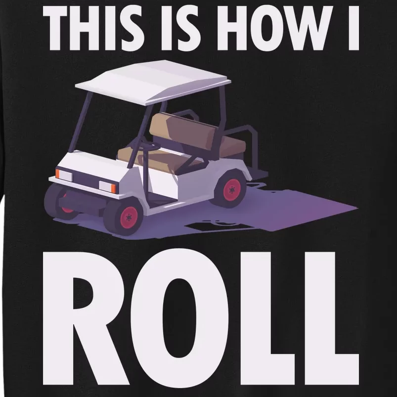 This Is How I Roll Golf Cart Tall Sweatshirt