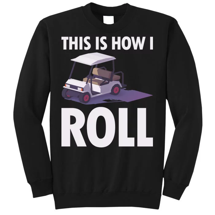 This Is How I Roll Golf Cart Tall Sweatshirt