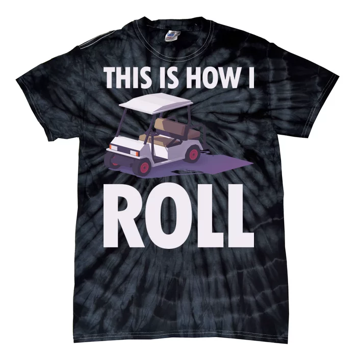 This Is How I Roll Golf Cart Tie-Dye T-Shirt