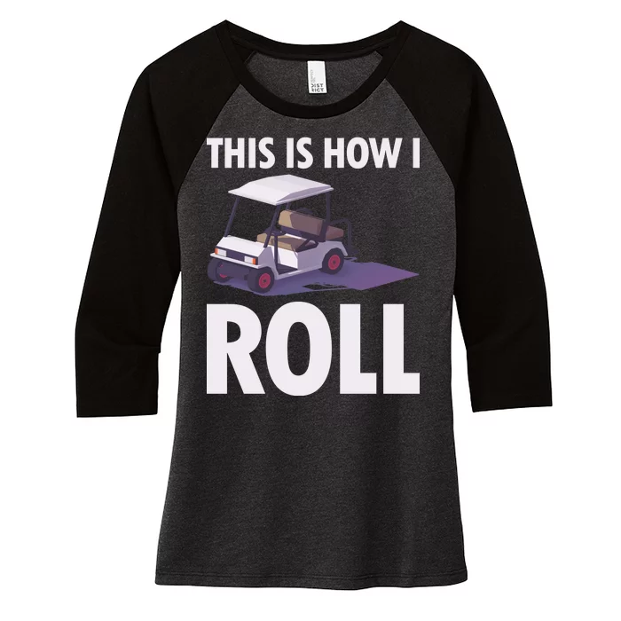 This Is How I Roll Golf Cart Women's Tri-Blend 3/4-Sleeve Raglan Shirt