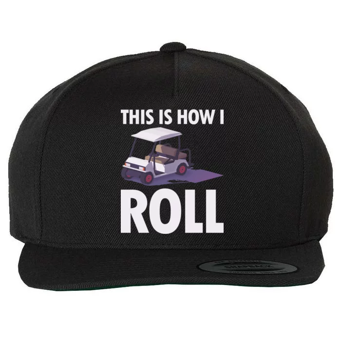 This Is How I Roll Golf Cart Wool Snapback Cap