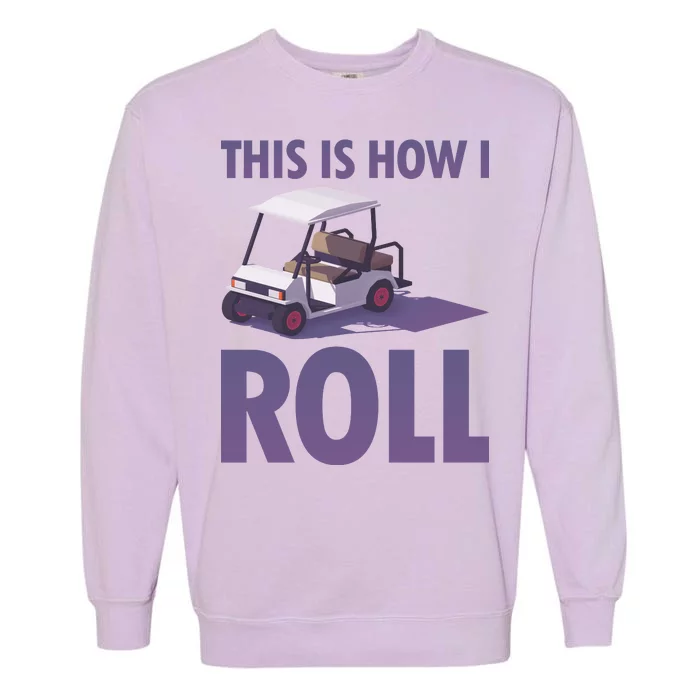 This Is How I Roll Golf Cart Garment-Dyed Sweatshirt