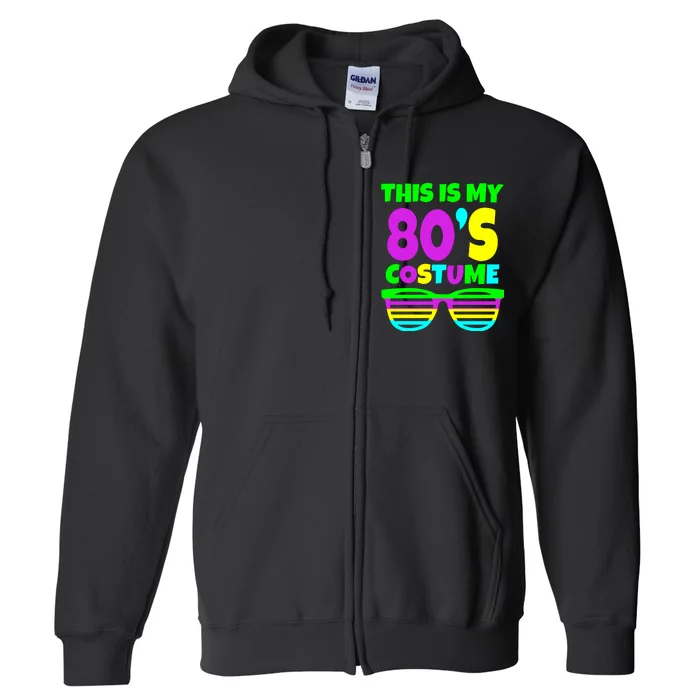 This Is My 80's Costume Full Zip Hoodie