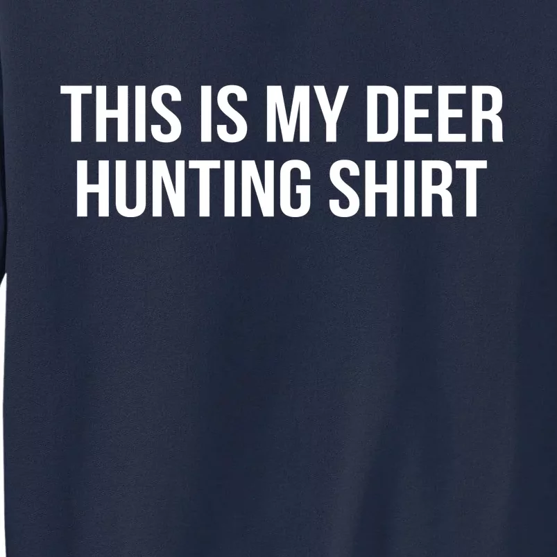 This Is My Deer Hunting Shirt Funny Tall Sweatshirt