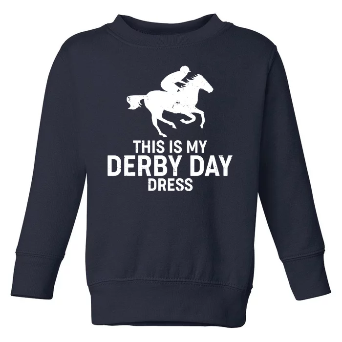 This is My Derby Day Dress Kentucky Derby Horse Racing Toddler Sweatshirt