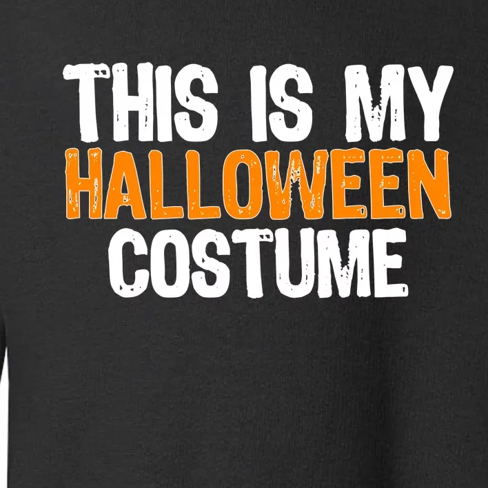 This Is My Halloween Costume Toddler Sweatshirt