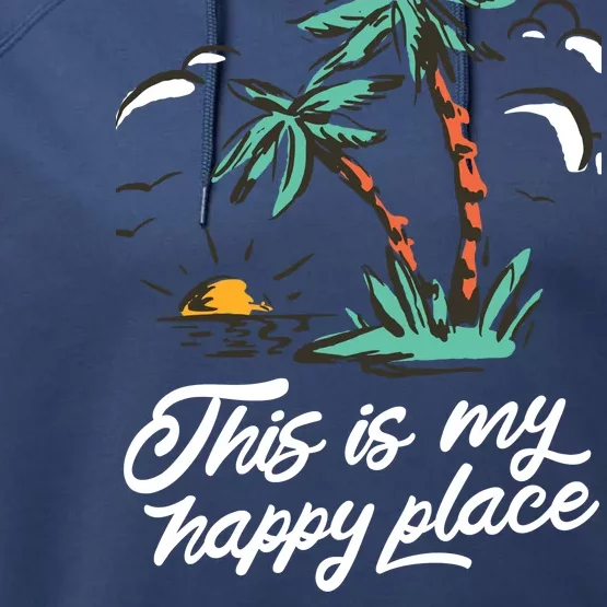 This Is My Happy Place Summer Life Performance Fleece Hoodie