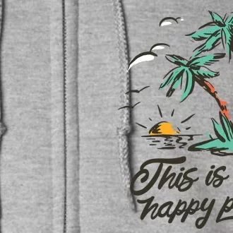 This Is My Happy Place Summer Life Full Zip Hoodie