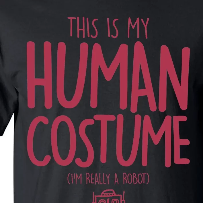 This Is My Human Costume I'm Really A Robot Tall T-Shirt