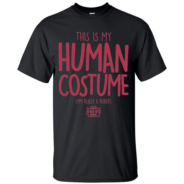 This Is My Human Costume I'm Really A Robot Tall T-Shirt