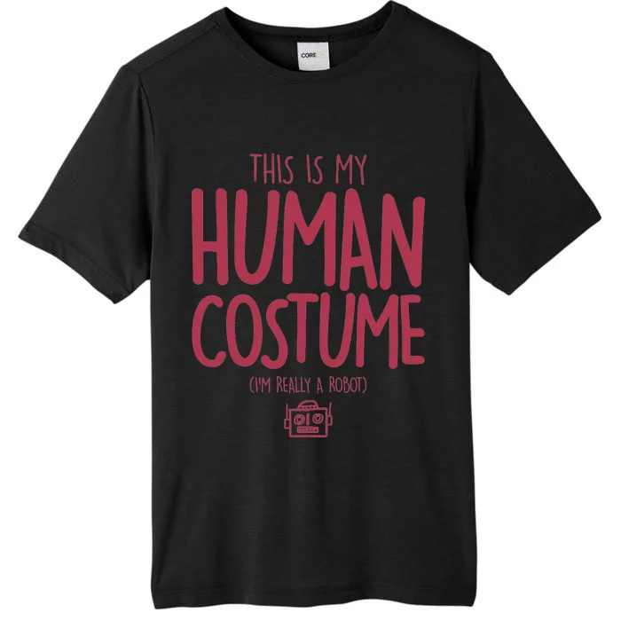 This Is My Human Costume I'm Really A Robot ChromaSoft Performance T-Shirt