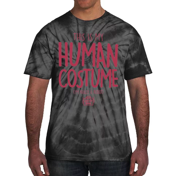 This Is My Human Costume I'm Really A Robot Tie-Dye T-Shirt