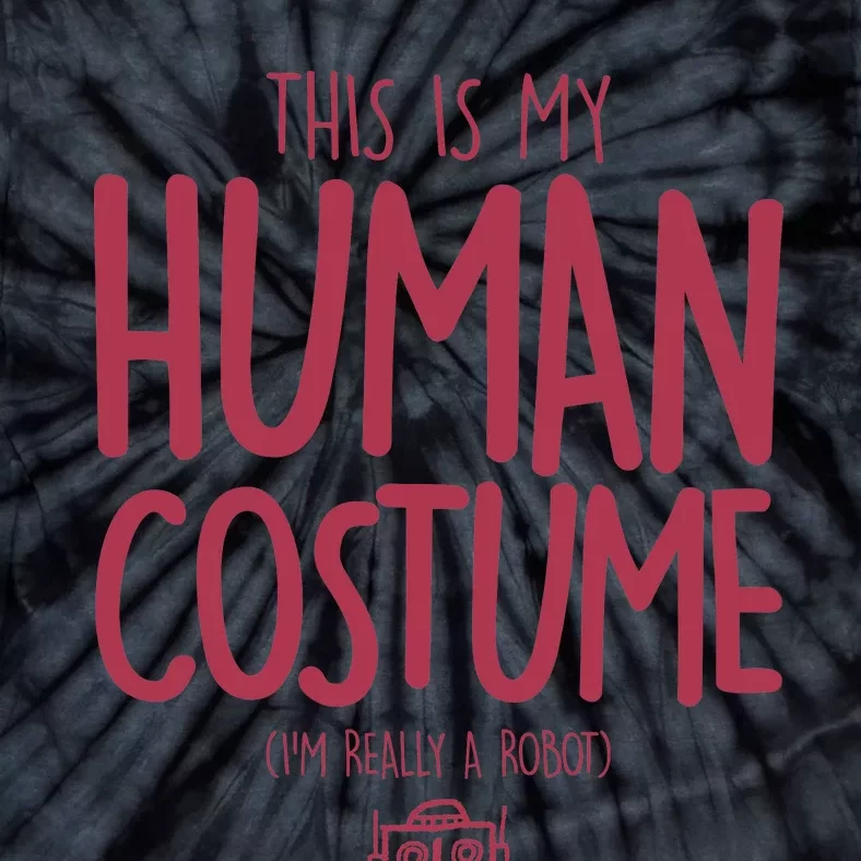 This Is My Human Costume I'm Really A Robot Tie-Dye T-Shirt