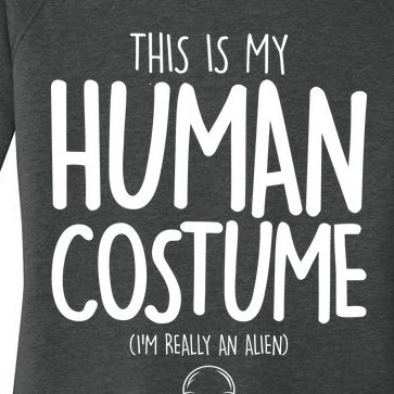 This Is My Human Costume I'm Really An Alien Women’s Perfect Tri Tunic Long Sleeve Shirt