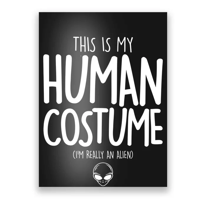 This Is My Human Costume I'm Really An Alien Poster