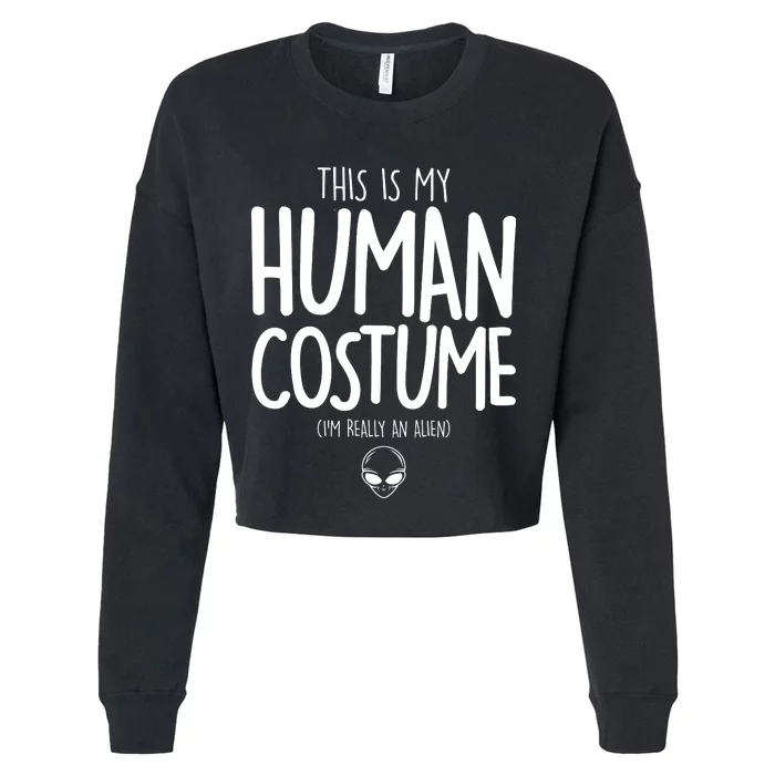 This Is My Human Costume I'm Really An Alien Cropped Pullover Crew