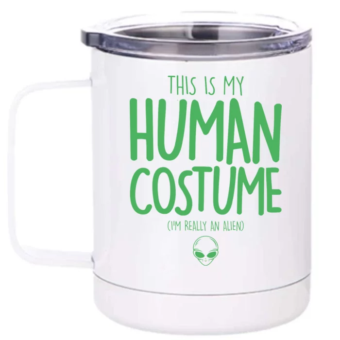 This Is My Human Costume I'm Really An Alien Front & Back 12oz Stainless Steel Tumbler Cup